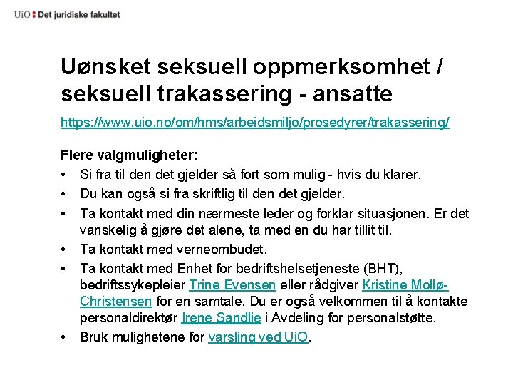 Uønsket seksuell oppmerksomhet / seksuell trakassering - ansatte https: //www. uio. no/om/hms/arbeidsmiljo/prosedyrer/trakassering/ Flere valgmuligheter: