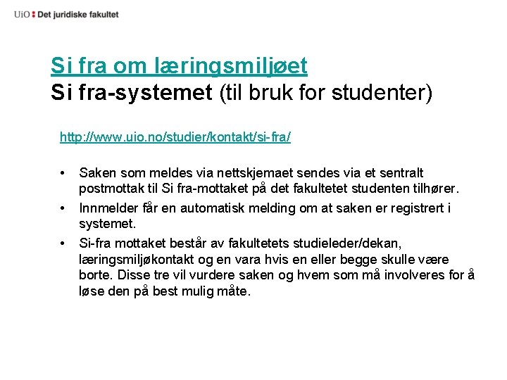 Si fra om læringsmiljøet Si fra-systemet (til bruk for studenter) http: //www. uio. no/studier/kontakt/si-fra/