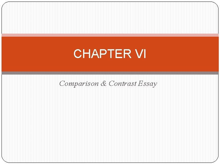 CHAPTER VI Comparison & Contrast Essay CHAPTER VI Comparison & Contrast Essay