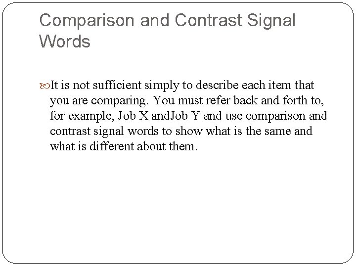 Comparison and Contrast Signal Words It is not sufficient simply to describe each item Comparison and Contrast Signal Words It is not sufficient simply to describe each item
