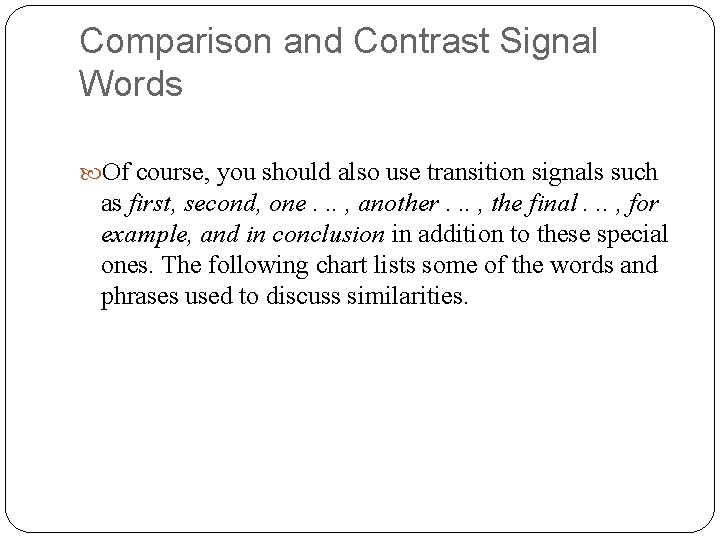 Comparison and Contrast Signal Words Of course, you should also use transition signals such Comparison and Contrast Signal Words Of course, you should also use transition signals such