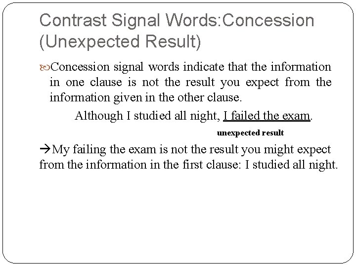 Contrast Signal Words: Concession (Unexpected Result) Concession signal words indicate that the information in Contrast Signal Words: Concession (Unexpected Result) Concession signal words indicate that the information in