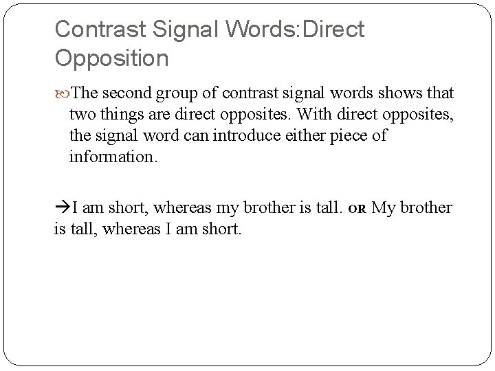Contrast Signal Words: Direct Opposition The second group of contrast signal words shows that Contrast Signal Words: Direct Opposition The second group of contrast signal words shows that