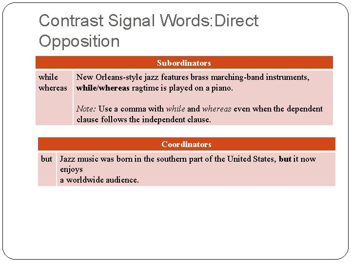 Contrast Signal Words: Direct Opposition Subordinators while whereas New Orleans-style jazz features brass marching-band Contrast Signal Words: Direct Opposition Subordinators while whereas New Orleans-style jazz features brass marching-band