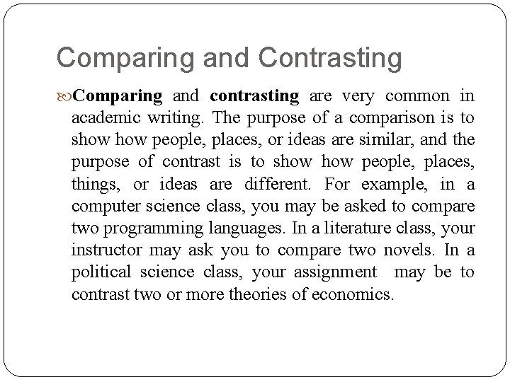 Comparing and Contrasting Comparing and contrasting are very common in academic writing. The purpose Comparing and Contrasting Comparing and contrasting are very common in academic writing. The purpose