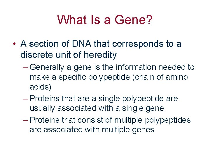 What Is a Gene? • A section of DNA that corresponds to a discrete