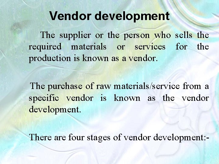 Vendor development The supplier or the person who sells the required materials or services