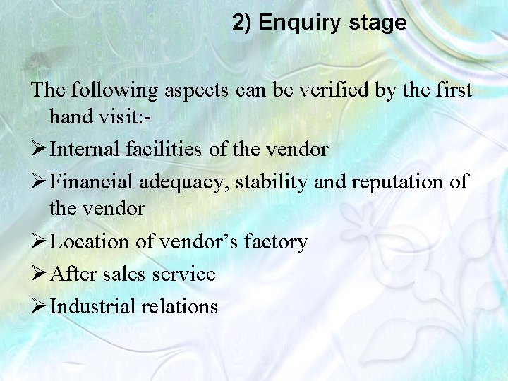 2) Enquiry stage The following aspects can be verified by the first hand visit: