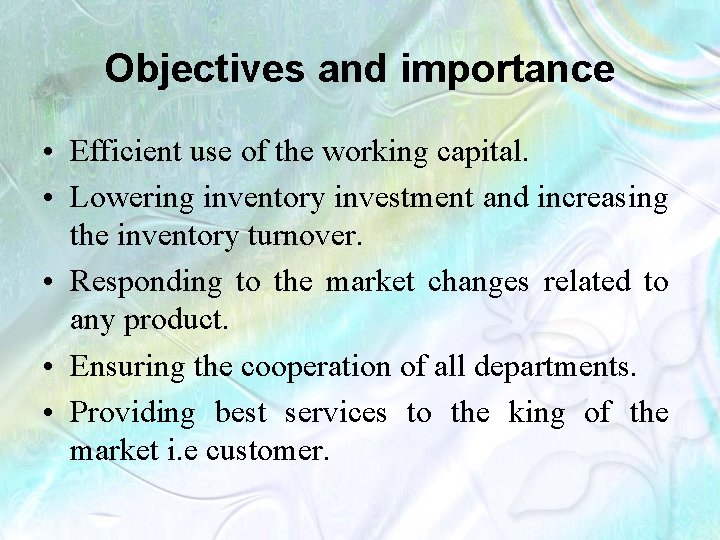 Objectives and importance • Efficient use of the working capital. • Lowering inventory investment