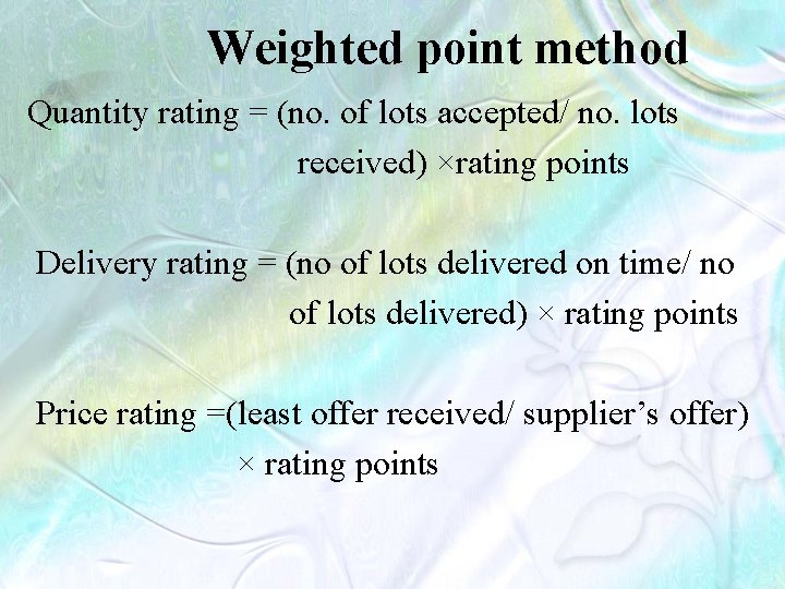 Weighted point method Quantity rating = (no. of lots accepted/ no. lots received) ×rating