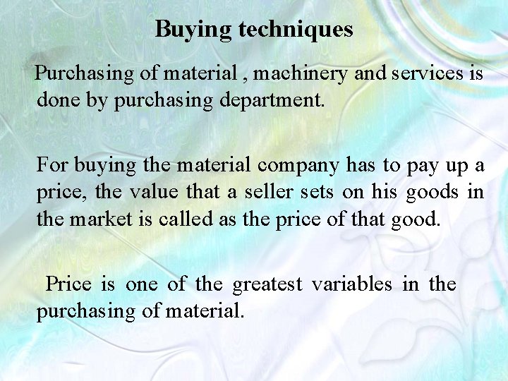 Buying techniques Purchasing of material , machinery and services is done by purchasing department.