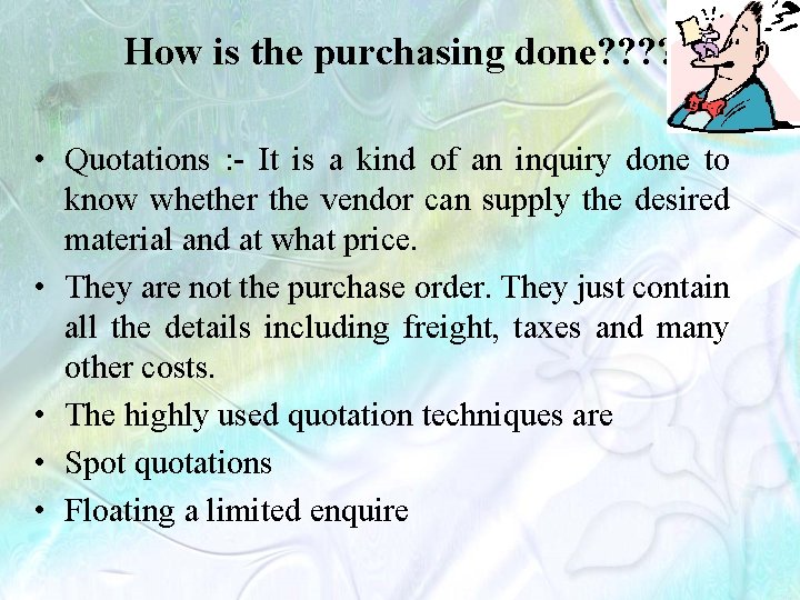 How is the purchasing done? ? • Quotations : - It is a kind