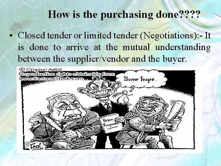 How is the purchasing done? ? • Closed tender or limited tender (Negotiations): -