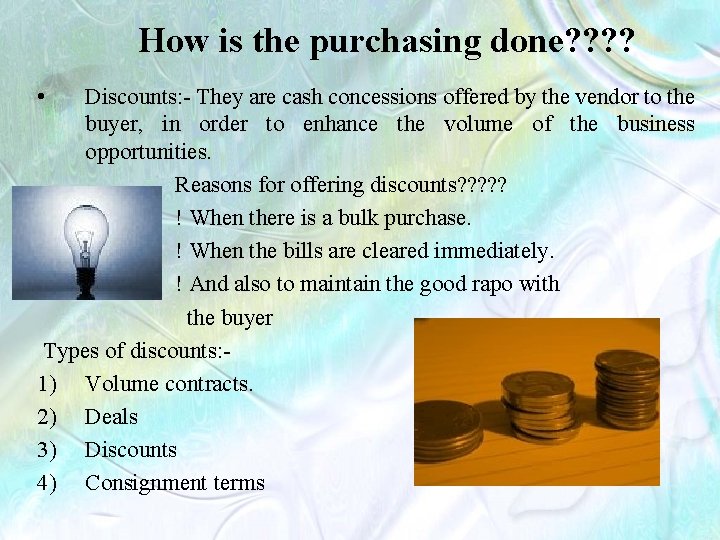 How is the purchasing done? ? • Discounts: - They are cash concessions offered