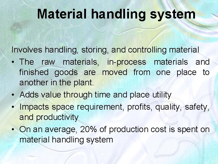 Material handling system Involves handling, storing, and controlling material • The raw materials, in-process
