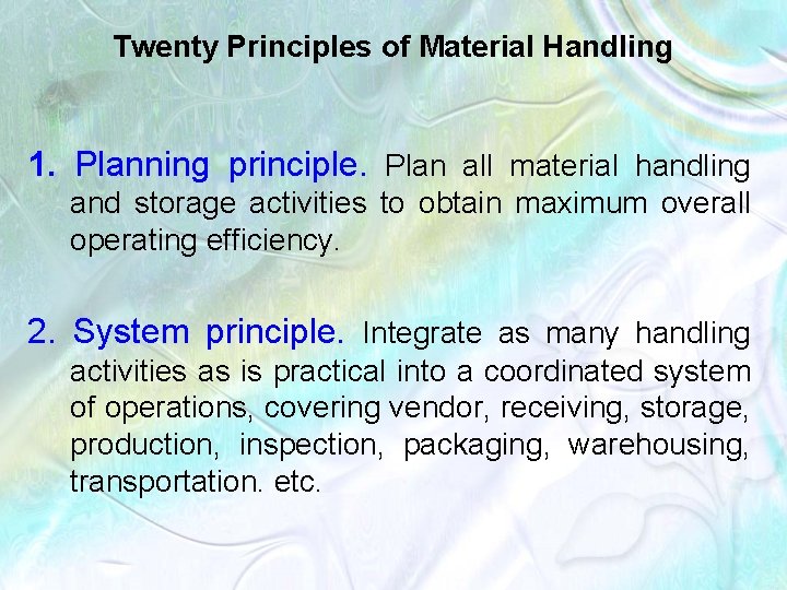 Twenty Principles of Material Handling 1. Planning principle. Plan all material handling and storage