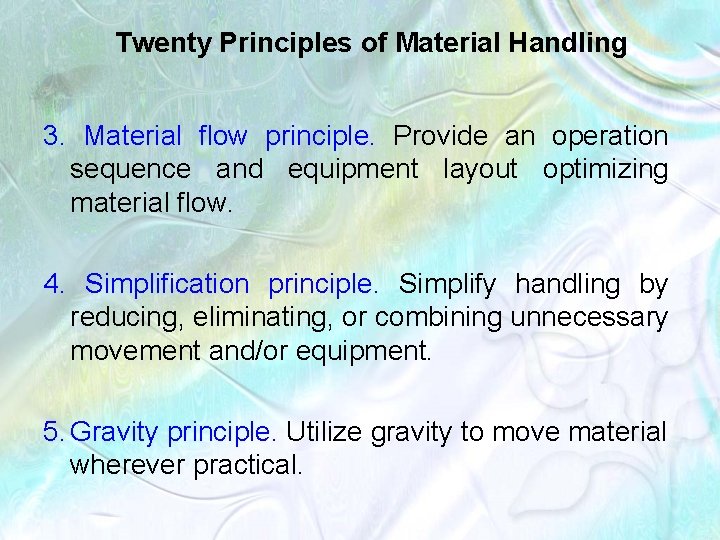 Twenty Principles of Material Handling 3. Material flow principle. Provide an operation sequence and