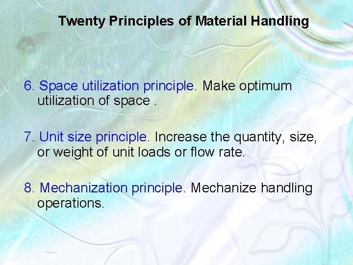 Twenty Principles of Material Handling 6. Space utilization principle. Make optimum utilization of space.