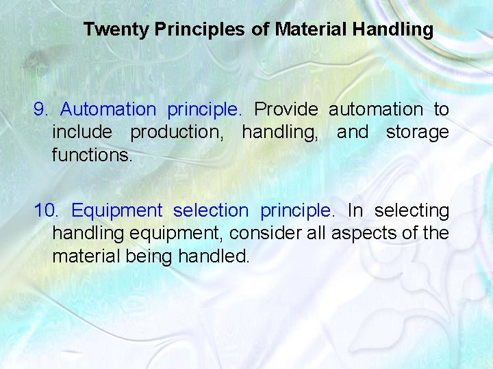 Twenty Principles of Material Handling 9. Automation principle. Provide automation to include production, handling,