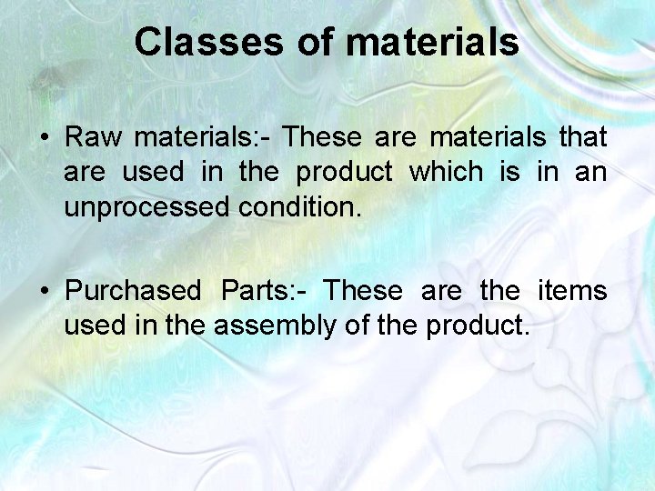 Classes of materials • Raw materials: - These are materials that are used in