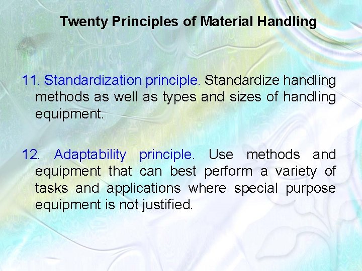 Twenty Principles of Material Handling 11. Standardization principle. Standardize handling methods as well as