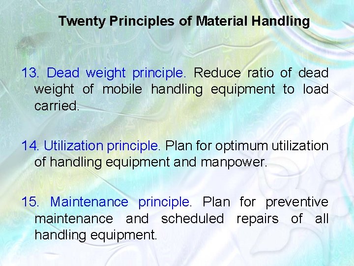 Twenty Principles of Material Handling 13. Dead weight principle. Reduce ratio of dead weight