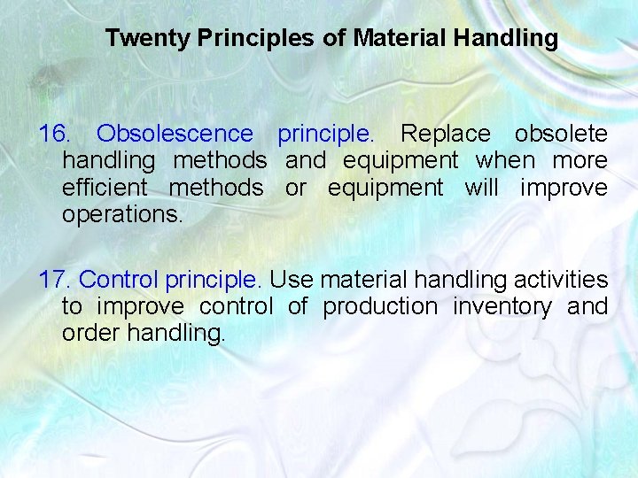 Twenty Principles of Material Handling 16. Obsolescence principle. Replace obsolete handling methods and equipment