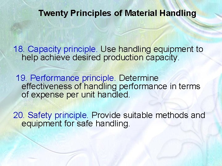 Twenty Principles of Material Handling 18. Capacity principle. Use handling equipment to help achieve