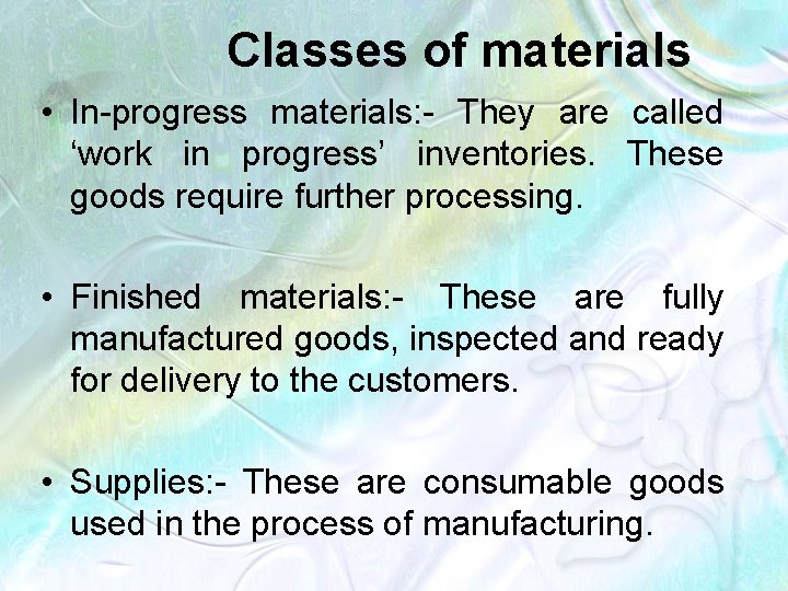 Classes of materials • In-progress materials: - They are called ‘work in progress’ inventories.