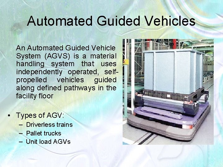 Automated Guided Vehicles An Automated Guided Vehicle System (AGVS) is a material handling system