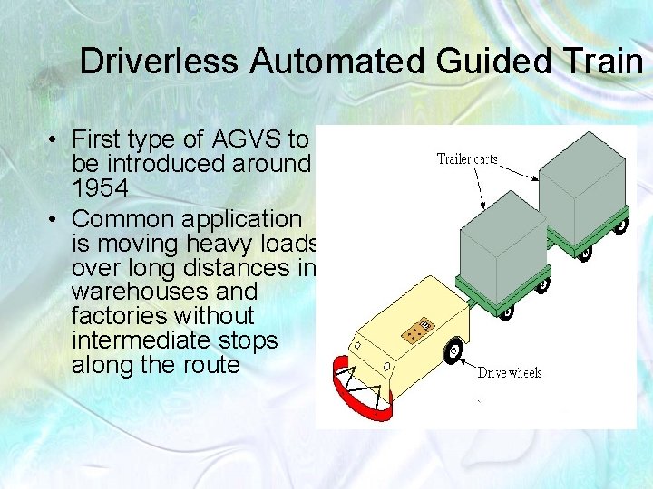 Driverless Automated Guided Train • First type of AGVS to be introduced around 1954