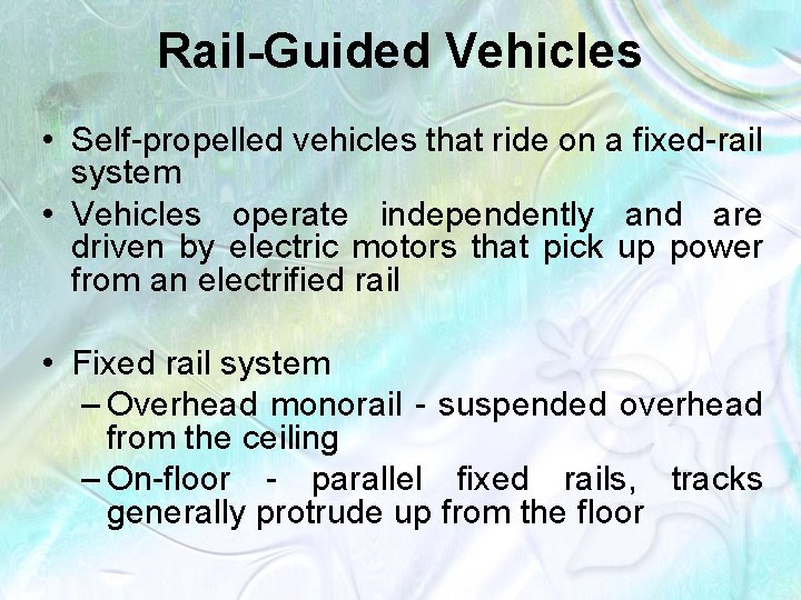 Rail-Guided Vehicles • Self-propelled vehicles that ride on a fixed-rail system • Vehicles operate