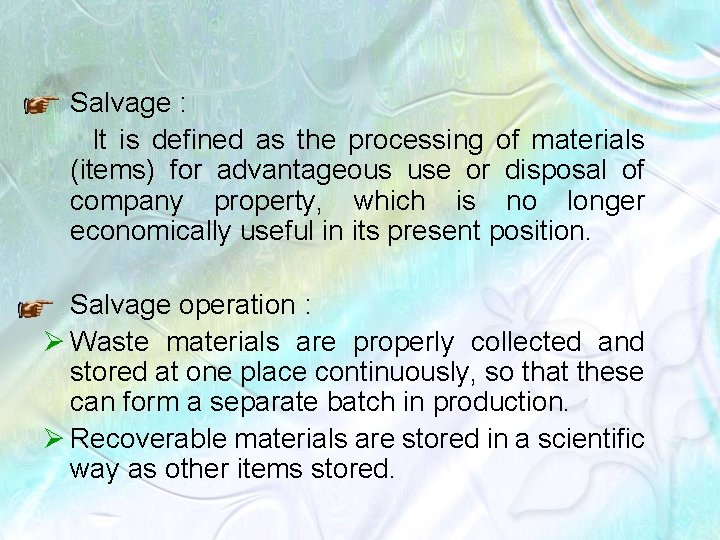Salvage : It is defined as the processing of materials (items) for advantageous use
