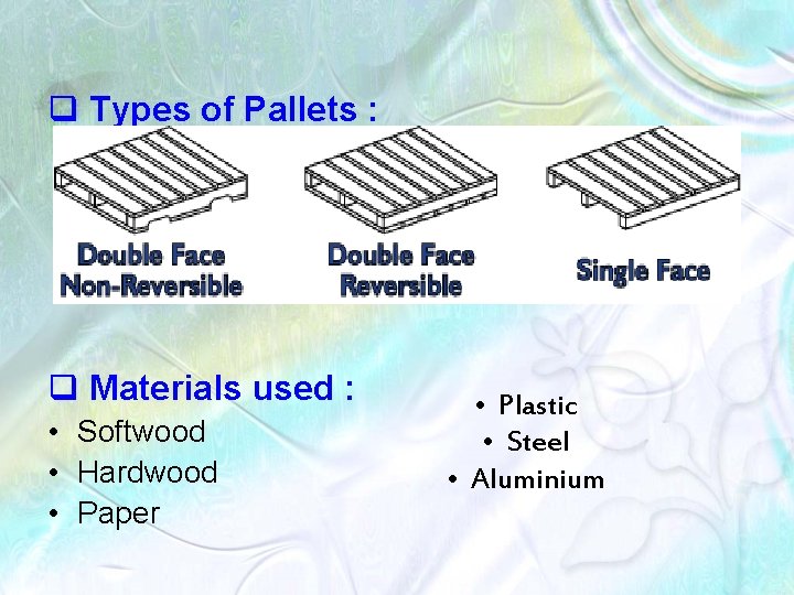 q Types of Pallets : q Materials used : • Softwood • Hardwood •
