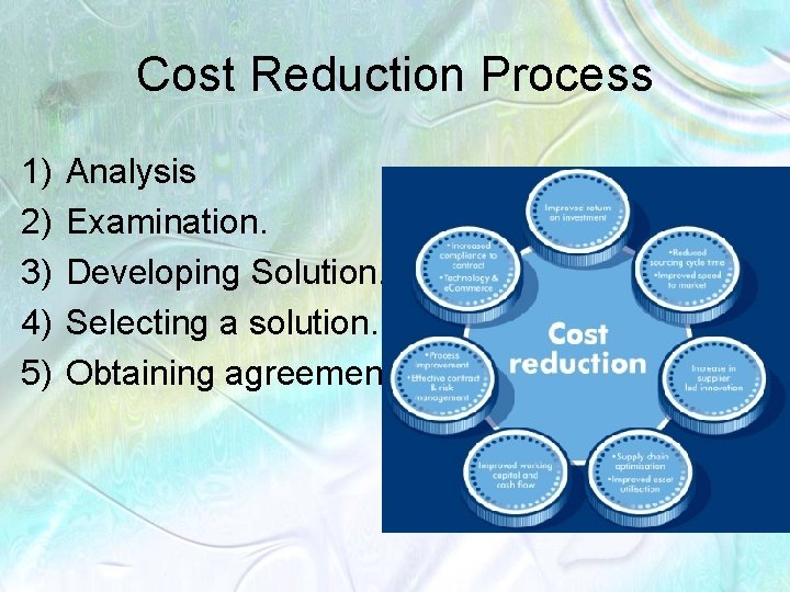 Cost Reduction Process 1) 2) 3) 4) 5) Analysis Examination. Developing Solution. Selecting a