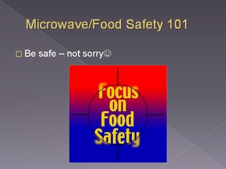 Microwave/Food Safety 101 � Be safe – not sorry 