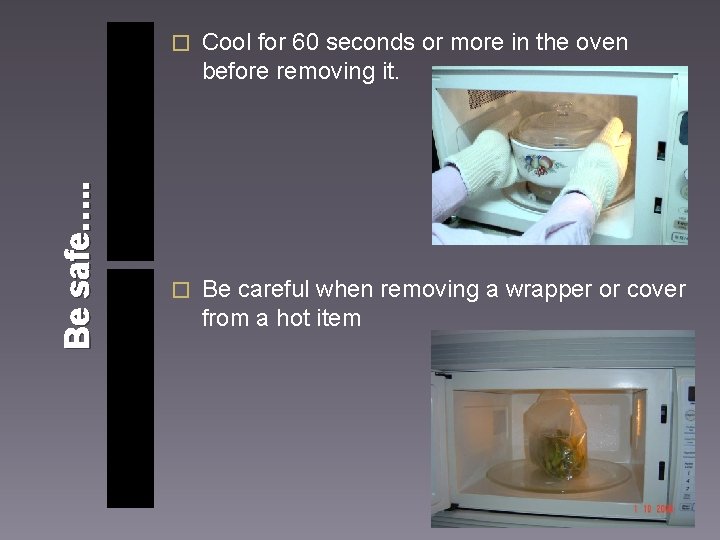 Be safe…. . � Cool for 60 seconds or more in the oven before