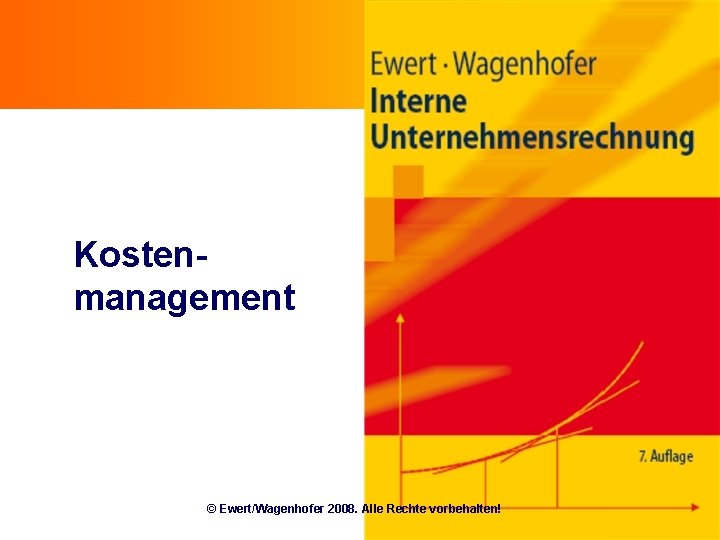Kostenmanagement © Ewert/Wagenhofer 2008. Alle Rechte vorbehalten! 