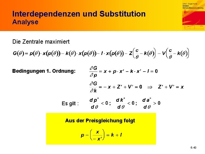 Interdependenzen und Substitution Analyse Die Zentrale maximiert Bedingungen 1. Ordnung: Es gilt : Aus
