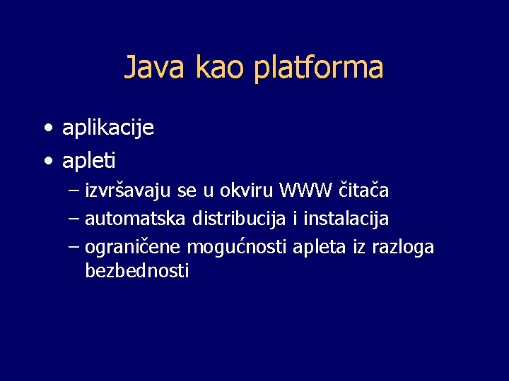 Java kao platforma • aplikacije • apleti – izvršavaju se u okviru WWW čitača