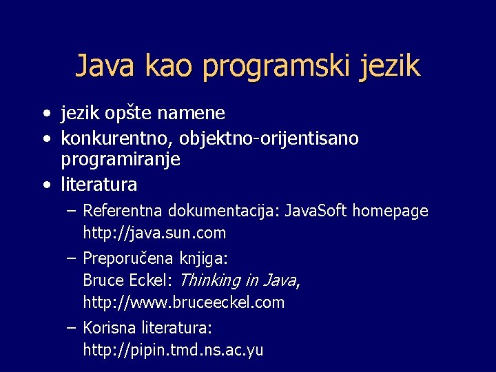 Java kao programski jezik • jezik opšte namene • konkurentno, objektno-orijentisano programiranje • literatura