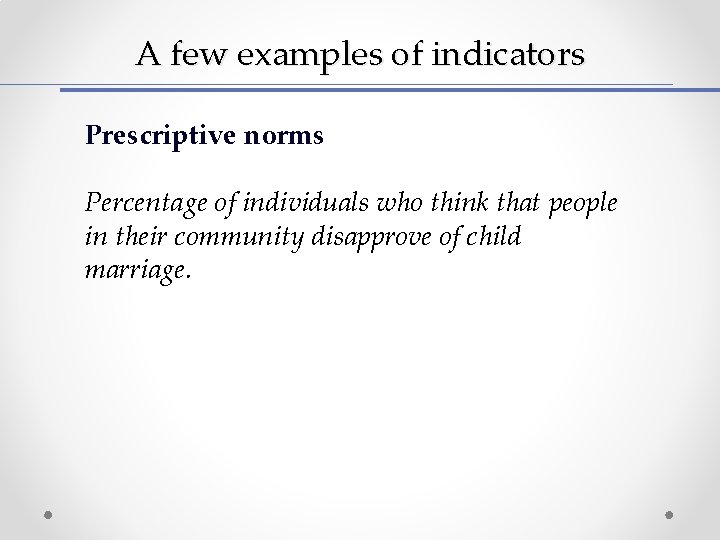 A few examples of indicators Prescriptive norms Percentage of individuals who think that people A few examples of indicators Prescriptive norms Percentage of individuals who think that people