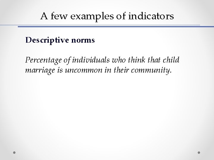 A few examples of indicators Descriptive norms Percentage of individuals who think that child A few examples of indicators Descriptive norms Percentage of individuals who think that child