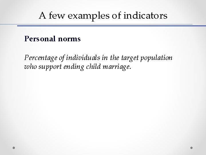 A few examples of indicators Personal norms Percentage of individuals in the target population A few examples of indicators Personal norms Percentage of individuals in the target population