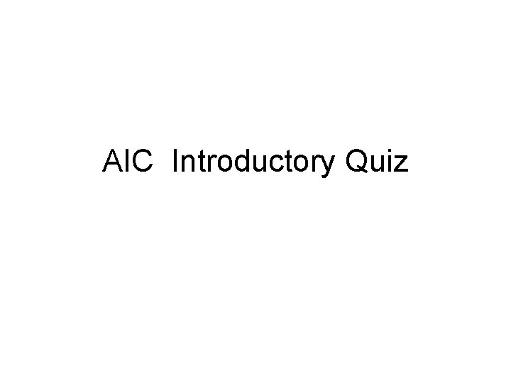 AIC Introductory Quiz 