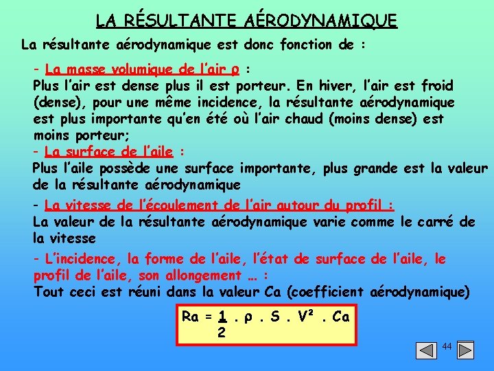 LA RÉSULTANTE AÉRODYNAMIQUE La résultante aérodynamique est donc fonction de : - La masse
