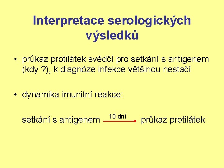 Interpretace serologických výsledků • průkaz protilátek svědčí pro setkání s antigenem (kdy ? ),