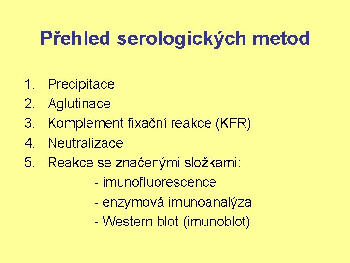 Přehled serologických metod 1. 2. 3. 4. 5. Precipitace Aglutinace Komplement fixační reakce (KFR)