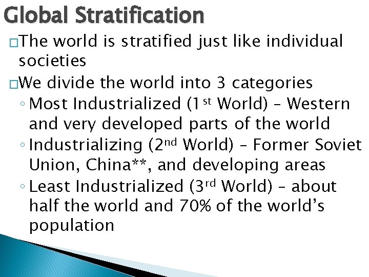 Global Stratification �The world is stratified just like individual societies �We divide the world