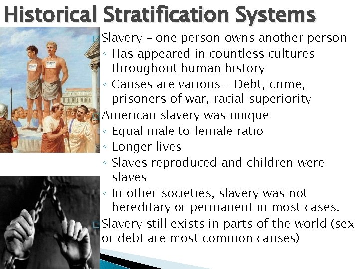 Historical Stratification Systems � Slavery – one person owns another person ◦ Has appeared